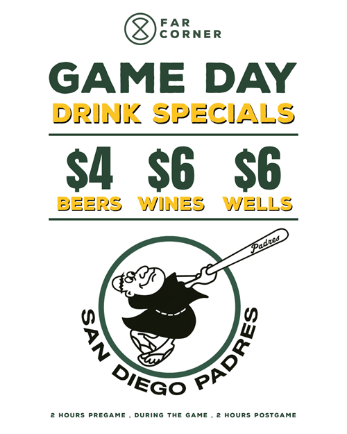 Padres Game Day Drink Specials $4 Beers $6 Wines $6 Wells